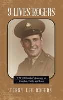 9 Lives Rogers: A WWII Soldier's Journey in Combat, Faith, and Love B0DZ6GV23W Book Cover