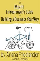 A Misfit Entrepreneur's Guide to Building a Business Your Way 1523713925 Book Cover