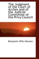 The Judgment of the Court of Arches and of the Judicial Committee of the Privy Council 1018236988 Book Cover