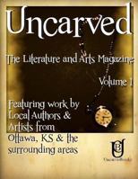 Uncarved: The Literature and Arts Magazine 1479218715 Book Cover