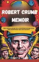 ROBERT CRUMB MEMOIR: The Untold Story of a Counterculture Icon Who Redefined Art and Society B0F33BZL7M Book Cover