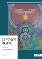Le voyage incarné: L'initiation par l'évolution de l'âme B0CXLMBHL4 Book Cover