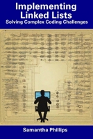 Implementing Linked Lists: Solving Complex Coding Challenges B0CDNCBCZL Book Cover