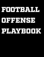 Football Offense Playbook: Coaching Notebook, Blank Field Pages, Undated Calendar, Game Statistics, Roster 1082122653 Book Cover