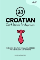 20 Croatian Short Stories for Beginners: An English-Croatian Dual-Language Book for Easy Reading and Learning (Dual-Language Short Stories for Beginners) B0FLYLMV98 Book Cover