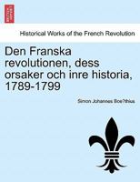 Den Franska revolutionen, dess orsaker och inre historia, 1789-1799 1241453551 Book Cover
