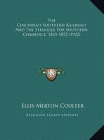 The Cincinnati Southern Railroad And The Struggle For Southern Commerce, 1865-1872 127630045X Book Cover