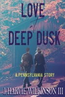 Love at Deep Dusk: A Pennsylvania Story 1620065762 Book Cover
