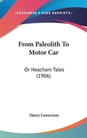 From Paleolith to Motor Car: Or, Heacham Tales 1164889265 Book Cover