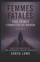 Femmes Fatales: True Crimes Committed by Women - Volume 2 B0CPWL9VCY Book Cover