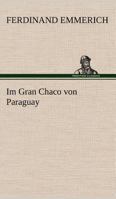 Im Gran Chaco von Paraguay 3842489358 Book Cover