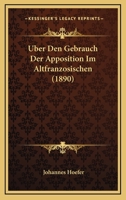 Uber Den Gebrauch Der Apposition Im Altfranzosischen (1890) 1160790876 Book Cover