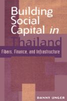 Building Social Capital in Thailand: Fibers, Finance and Infrastructure 052163931X Book Cover