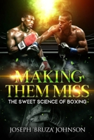 Making Them Miss: The Sweet Science Of Boxing B091WCSXQ6 Book Cover