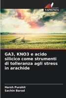 GA3, KNO3 e acido silicico come strumenti di tolleranza agli stress in arachide (Italian Edition) 6207625250 Book Cover