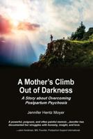 A Mother's Climb Out Of Darkness: A Story about Overcoming Postpartum Psychosis 193980714X Book Cover
