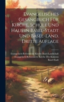 Evangelisches Gesangbuch für Kirche, Schule und Haus in Basel-Stadt und Basel-Land. Dritte Auflage (German Edition) 1019978481 Book Cover