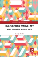 Ungendering Technology: Women Retooling the Masculine Sphere 0367785706 Book Cover