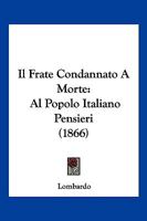 Il Frate Condannato A Morte: Al Popolo Italiano Pensieri (1866) 1160880336 Book Cover