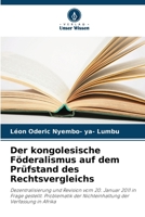 Der kongolesische Föderalismus auf dem Prüfstand des Rechtsvergleichs: Dezentralisierung und Revision vom 20. Januar 2011 in Frage gestellt. ... der Verfassung in Afrika 620595267X Book Cover