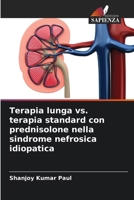 Terapia lunga vs. terapia standard con prednisolone nella sindrome nefrosica idiopatica (Italian Edition) 6207982002 Book Cover