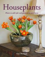 Houseplants: Plants to Add Style and Glamour to Your Home 1847738591 Book Cover