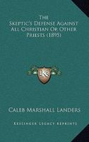 The Skeptic's Defense Against All Christian Or Other Priests 1165613131 Book Cover