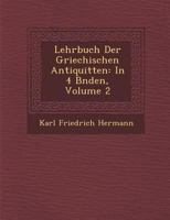 Lehrbuch Der Griechischen Antiquit Ten: In 4 B Nden, Volume 2 1249932661 Book Cover