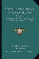 Social Conditions in an American City: A Summary of the Findings of the Springfield Survey 0548822913 Book Cover