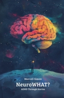 NeuroWHAT?: ADHD Through Stories 1300347872 Book Cover