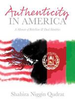 Authenticity in America: A Memoir of Rebellion and Dual Identities 164307234X Book Cover