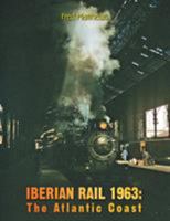 Iberian Rail 1963: The Atlantic Coast 1425736874 Book Cover