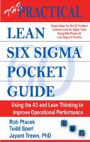 The Practical Lean Six Sigma Pocket Guide - Using the A3 and Lean Thinking to Improve Operational Performance in ANY Industry, ANY Time - Tools for the Elimination of Waste! 0989803015 Book Cover