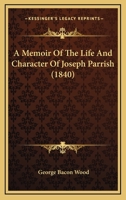 A Memoir Of The Life And Character Of Joseph Parrish 1104597020 Book Cover
