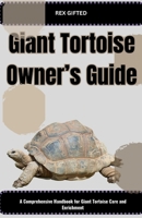 Giant Tortoise Owner’s Guide: A Comprehensive Handbook for Giant Tortoise Care and Enrichment B0CH2P66YZ Book Cover