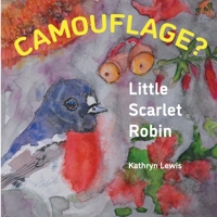 Little Scarlet Robin - Camouflage? 064586045X Book Cover