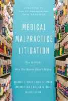 Medical Malpractice Litigation: How It Works, What It Does, and Why Tort Reform Hasn't Helped 1948647796 Book Cover