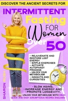 Intermittent Fasting for Women Over 50: Discover the Ancient Secrets to Slow Aging, Increase Energy and Promote Longevity | Unlock Your Metabolism with OMAD | Quick & Easy Scrumptious Recipes Included B09CGFWQGT Book Cover
