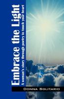 Embrace the Light: A woman's story through poetry to touch your heart 1432710257 Book Cover