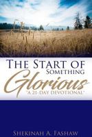 The Start of Something Glorious a 21-Day Devotional 1387299719 Book Cover