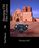 Shooting Old Film Cameras: Pentax 6x7 1482335433 Book Cover