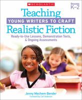 Teaching Young Writers to Craft Realistic Fiction: Ready-to-Use Lessons, Mentor Texts, and Ongoing Assessments 0545285097 Book Cover