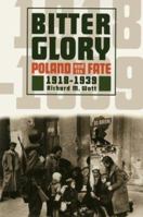 Bitter Glory: Poland And Its Fate 1918-1939 0671453785 Book Cover