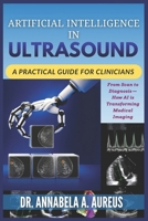 Artificial Intelligence in Ultrasound: A Practical Guide for Clinicians: From Scan to Diagnosis—How AI is Transforming Medical Imaging B0H215MWCP Book Cover