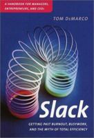Slack: Getting Past Burnout, Busywork, and the Myth of Total Efficiency 0767907698 Book Cover
