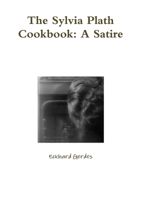 The Sylvia Plath Cookbook: A Satire 1105871673 Book Cover