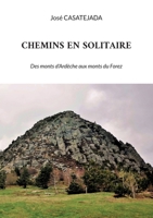 Chemins en solitaire: Des monts d'Ardèche aux monts du Forez 2322190055 Book Cover