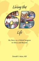 Living the 6B Life: My Story as a Global Surgeon in Africa and Beyond B09CRSP55K Book Cover