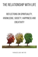 The relationship with life: Reflections on spirituality, knowledge, society, happiness and creativity (Spiritual Hygiene) B085K7PB4M Book Cover