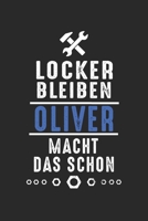 Locker bleiben Oliver macht das schon: Notizbuch 120 Seiten f�r Handwerker Mechaniker Schrauber Bastler Hausmeister Notizen, Zeichnungen, Formeln Organizer Schreibheft Planer Tagebuch 1706396333 Book Cover